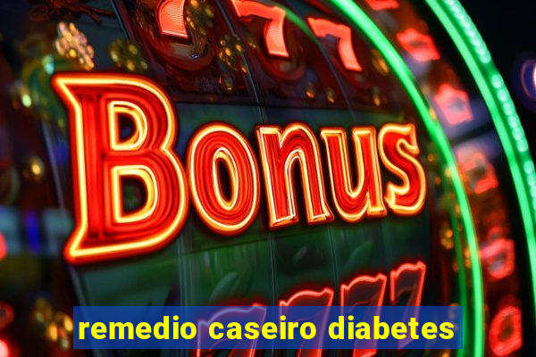 remedio caseiro diabetes